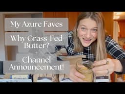 My Azure Faves | Why Eat Grass-Fed Butter? | Channel Announcement!