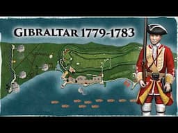 The European Siege That Decided American Independence: The (Great) Siege of Gibraltar 1779–1783