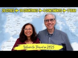 Our 2025 Travel Ideas after visiting 26 cities in 14 countries on 4 continents in 1 year