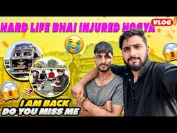 Hard life bhai injured hogya😰||Finally i am back 🤫|| Kuch financially problem’s Chal rhy hai😞