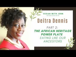 Deitra Dennis Interview Part 2: The African Heritage Power Plate | Eating like our Ancestors