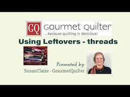 Using Leftover Threads - Quilting Tips & Techniques with GourmetQuilter