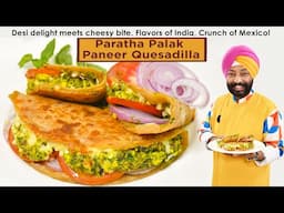 Paratha Palak Paneer Quesadilla | पराठा पालक पनीर क्वेसाडिला | Chef Harpal Singh