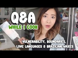 Q&A While I Cook | Love Languages, Vulnerability, Boundaries, Brazilian Waxes & More