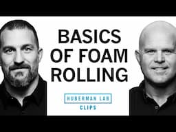 How & Why to Use Foam Rolling For Pain & Recovery | Dr. Kelly Starrett & Dr. Andrew Huberman