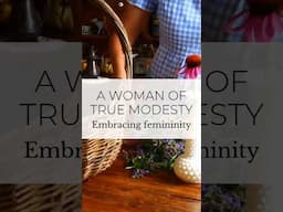 A Woman of Modesty | Embracing Femininity #christianhomemaking #modesty #tradwife