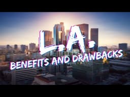 Moving to Los Angeles? - Benefits and Drawbacks of Living in Los Angeles