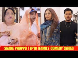 SNAKE PHUPPU | E10 | FAMILY COMEDY WEB SERIES