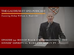 Episode 94 - Gaudium et Spes: Bishop Wack on Admonishing the Sinner (Spiritual Works of Mercy Pt. 1)