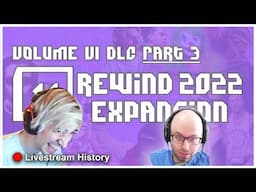 [DLC] Volume VI Expansion PART 3 | 2022 Twitch Rewind | Livestream History