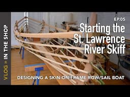 Starting the St. Lawrence River Skiff: Building a Skin-on-Frame Row/Sail Boat, Ep. 5