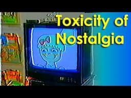 Old Videos and the Toxicity of Nostalgia