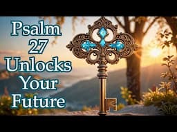 PSALM 27 holds THE KEY to your FUTURE