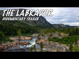 The Labrador | a 33-Day Hard Core Expedition Across the Labrador & Northern Quebec Wild (TRAILER)