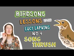 How to Identify Song Thrush Song - Episode 4 of Birdsong Lessons with Lucy Lapwing!