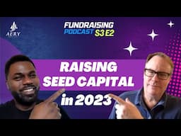 Fundraising Podcast S3 E2. Raising Seed Capital in 2023: Insider Tips and Strategies