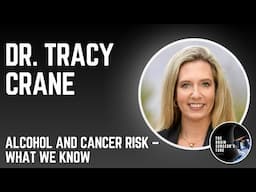 Dr. Tracy Crane: Alcohol and Cancer Risk – What We Know