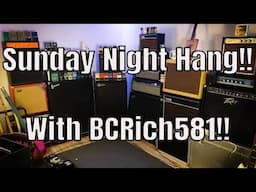 Sunday Night Hang!! With BCRich581!!