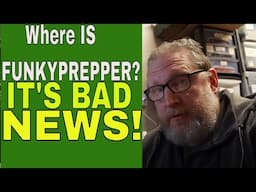 Where IS Funkyprepper? What happened and it seems the SHHTF...it's bad news