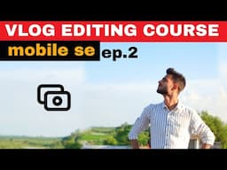 VLOG EDITING TUTORIAL ON MOBILE  | VLOG EDIT KAISE KARE | EP 02