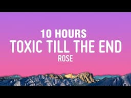 [10 HOURS] ROSÉ - toxic till the end (Lyrics)