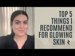 The Top 5 Things I Recommend to All My Clients for Healthy, Glowing Skin