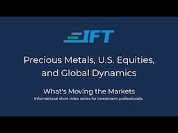 What's Moving the Markets: Precious Metals, U.S. Equities, and Global Dynamics