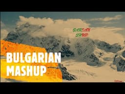 Mashup Songs of Bulgarian Vocals 2022