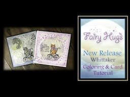 Fairy Hugs - New Release - Whittaker Cat - Coloring and Card Tutorial