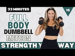 16: Full Body Dumbbell MetCon Workout | 33 Minutes to Strengthen your ENTIRE body!