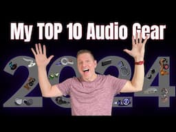 My Top 10 Audio Gear of 2024!!