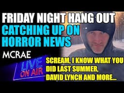 MCRAE LIVE #307 - Friday Night Hang out - Catching Up On Horror News!