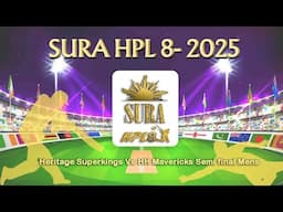 SURA HPL 8 -2025 Heritage Superkings Vs HH Mavericks Semi final Mens