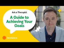 3 Steps to Achieving Your Goals | Ask a Therapist