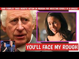 MEGHAN DEALT PAINFUL BLOW As Charles Takes Drastic Action for Insulting RF During Speech At IG