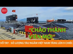 Vỗ tay - Số lượng tàu ngầm Việt Nam tăng lên 9 chiếc, chào mừng TN-75