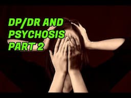 Depersonalization and Psychosis Part 2