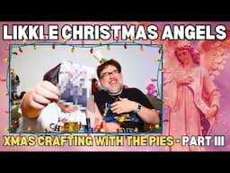 LIKKLE CHRISTMAS ANGELS - Christmas Crafting with the Pies - PART III - comedy | parody | spoof