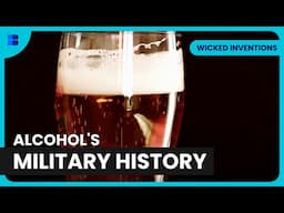 Alcohol’s Role in Military History | Wicked Inventions