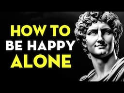 How To Be Happy Alone: Stoicism Powerful Message On Letting Go | Stoicism