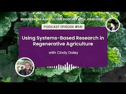 Episode 141: Using Systems-Based Research in Regenerative Agriculture with Cindy Daley