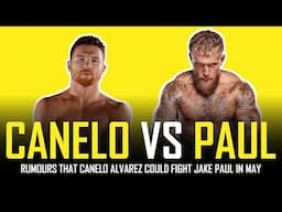 CANELO ALVAREZ VS JAKE PAUL - RUMOURED FOR MAY 🤦🏾‍♂️🤣