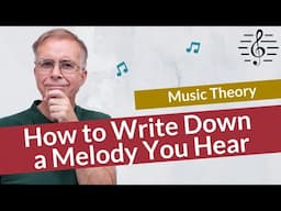 How to Write Down a Melody You Hear - Music Theory