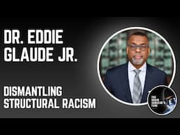 Dr. Eddie Glaude Jr.: Dismantling Structural Racism