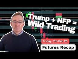 Live Futures Trading Recap | 7th Feb, 2025 | Some Wild Trading With NFP and Trump #futurestrading