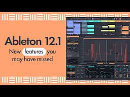 Ableton Live 12.1 - Features You May have Missed!