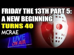 MCRAE LIVE #305 - Friday The 13th Part 5: A New Beginning Turns 40 Years Old.