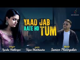 Yaad Jab Aate Ho Tum |  Sad Romantic New Song | Ayesha Mukherjee | Sameer Phaterpekar 2025