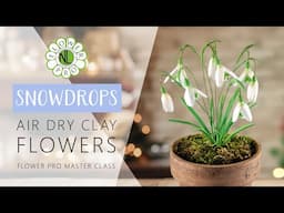 Snowdrops | Air Dry Clay Flowers Master Class