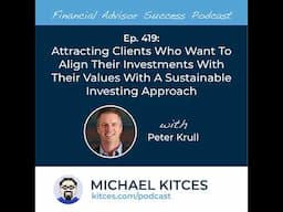 Ep 419: Attracting Clients Who Want To Align Their Investments With Their Values With A Sustainab...